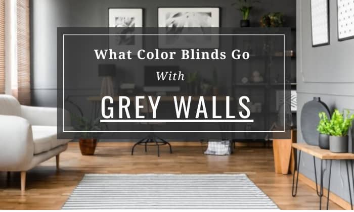 what color blinds go with grey walls