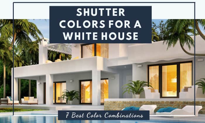 Shutter Colors for a White House (Top 7 Color Combinations)