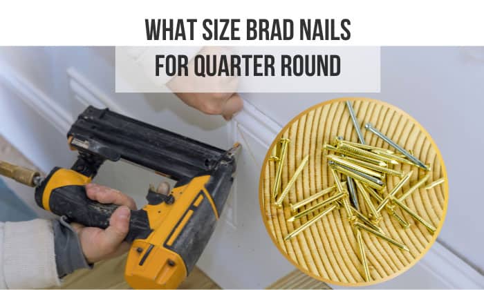 what size brad nails for quarter round