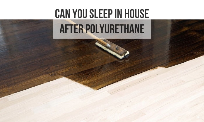 can you sleep in house after polyurethane