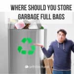 where should you store full garbage bags