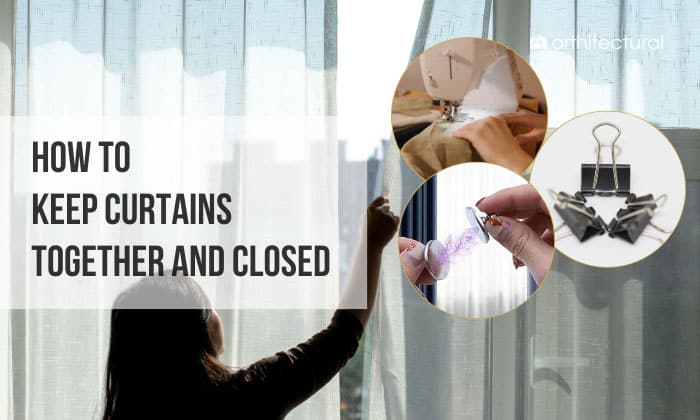 How to Keep Curtains Together and Closed? – 3 Ways