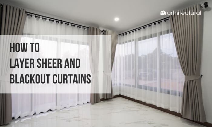 How to Layer Sheer and Blackout Curtains for the Perfect Look